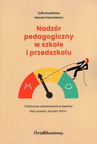 Okładka książki Nadzór pedagogiczny w szkole i przedszkolu : praktyczne zastosowanie przepisów / [autor: Zofia Rudzińska ; aktualizacja: Wanda Pakulniewicz].