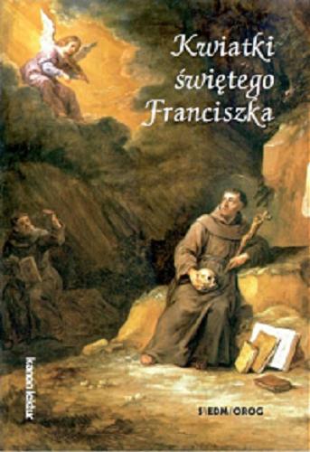 Okładka książki Kwiatki świętego Franciszka / przekład i opracowanie Krystyna i Eugeniusz Kabatcowie.