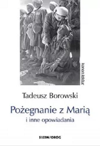 Okładka książki Pożegnanie z Marią i inne opowiadania / Tadeusz Borowski.