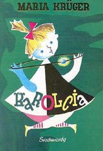 Okładka książki Karolcia / Maria Krüger ; ilustrowała: Halina Bielińska.