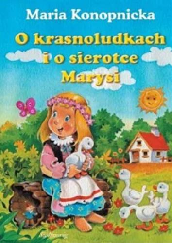 Okładka książki O krasnoludkach i o sierotce Marysi / Maria Konopnicka ; ilustracje Kasia Kołodziej.