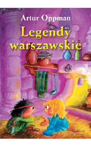 Okładka książki Legendy warszawskie / Artur Oppman [nazwa] Or-Ot [pseudonim ; ilustracje Jarosław Żukowski].
