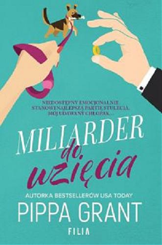 Okładka książki Miliarder do wzięcia / Pippa Grant ; przełożyła Katarzyna Agnieszka Dyrek.