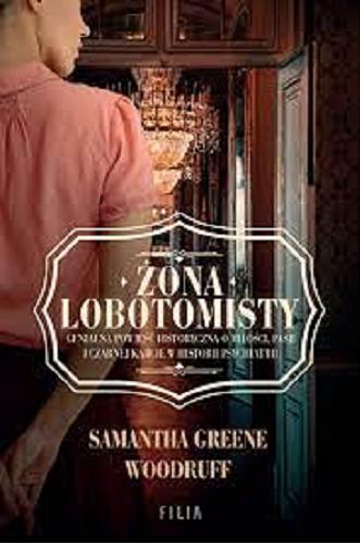 Okładka książki Żona lobotomisty / Samantha Greene Woodruff ; przełożyła Joanna Grabarek.