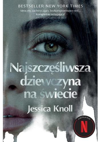Okładka książki Najszczęśliwsza dziewczyna na świecie / Jessica Knoll ; tłumaczenie Dorota Pomadowska.
