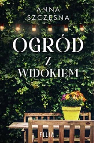 Okładka książki Ogród z widokiem / Anna Szczęsna.