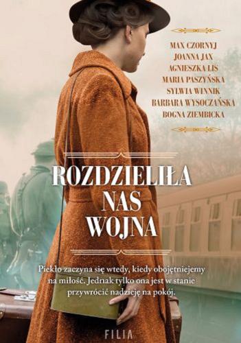 Okładka  Rozdzieliła nas wojna / Max Czornyj, Joanna Jax, Agnieszka Lis, Maria Paszyńska, Sylwia Winnik, Barbara Wysoczańska, Bogna Ziembicka.
