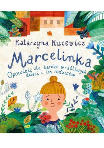 Okładka książki Marcelinka : Opowieść dla bardzo wrażliwych dzieci i ich rodziców / Katarzyna Kucewicz ; ilustrowała Ewa Poklewska-Koziełło.