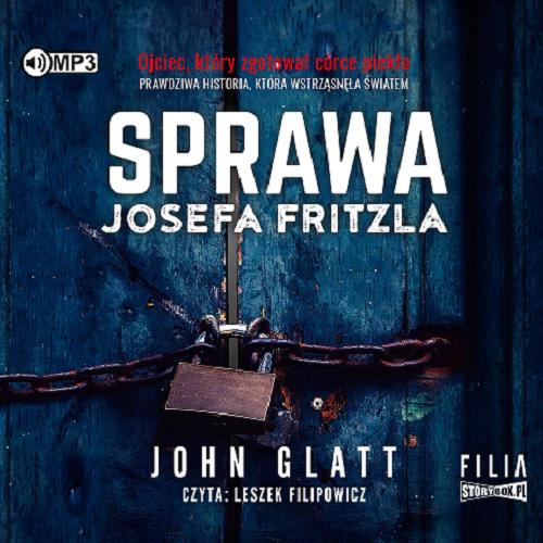 Okładka  Sprawa Josefa Fritzla [Dokument dźwiękowy] / John Glatt ; przekład: Adrian Napieralski.