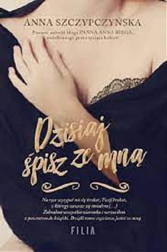 Okładka książki Dzisiaj śpisz ze mną / Anna Szczypczyńska.