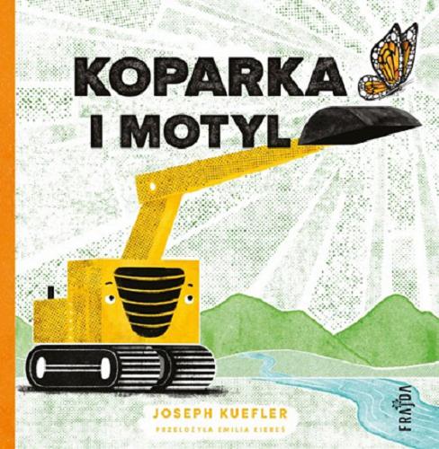 Okładka książki Koparka i motyl / [autor i ilustrator] Joseph Keefler ; przełożyła Emilia Kiereś.