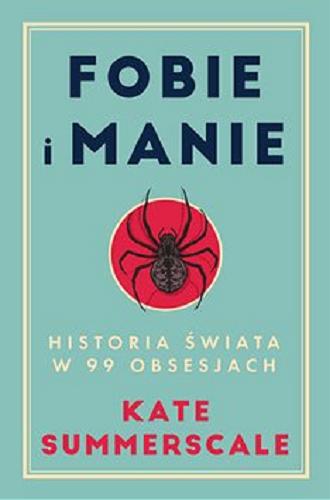 Okładka  Fobie i manie [Ebook] : historia świata w 99 obsesjach / Kate Summerscale ; tłumaczenie: Joanna Grabarek.