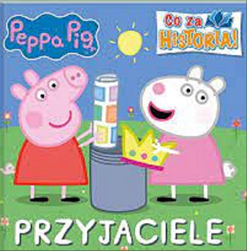 Okładka książki Przyjaciele / [Peppa Pig created by Mark Baker and Neville Astley].