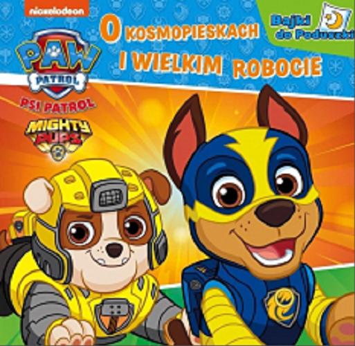 Okładka książki O kosmopieskach i wielkim robocie / Nickelodeon.