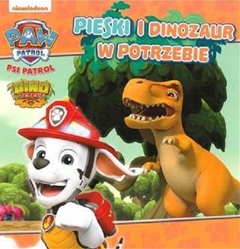 Okładka książki Pieski i dinozaur w potrzebie / Nickelodeon.