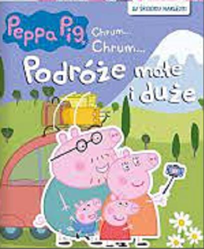 Okładka książki Podróże małe i duże / redakcja: Michał Brodacki ; grafika: Adam Barański ; [Peppa Pig created by Mark Baker and Neville Astley].