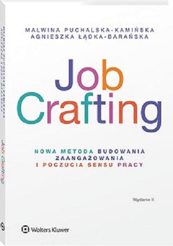 Okładka książki Job crafting : nowa metoda budowania zaangażowania i poczucia sensu pracy / Malwina Puchalska-Kamińska, Agnieszka Łądka-Barańska.