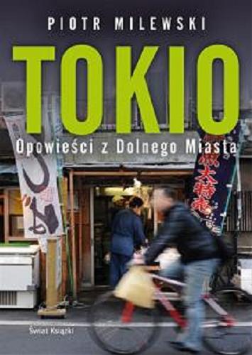 Okładka książki Tokio : opowieści z Dolnego Miasta / Piotr Milewski.