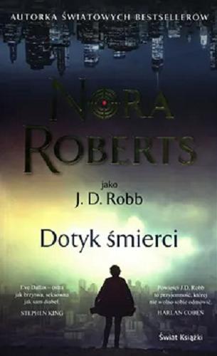 Okładka książki Dotyk śmierci / Nora Roberts jako J. D. Robb ; z angielskiego przełożyła Małgorzata Cendrowska-Saganowska.