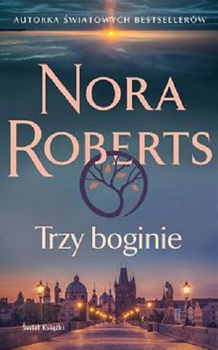 Okładka  Trzy boginie / Nora Roberts ; z angielskiego przełożyła Ewa Westwalewicz-Mogilska.