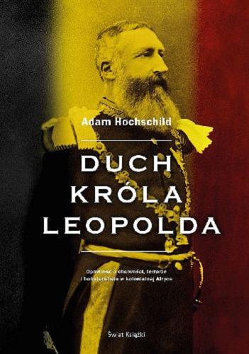 Okładka książki Duch króla Leopolda / Adam Hochschild ; z angielskiego przełożył Piotr Tarczyński.