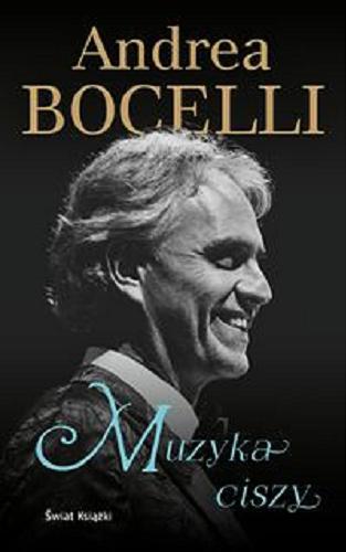 Okładka książki Muzyka ciszy / Andrea Bocelli ; z włoskiego przełożyła Hanna Borkowska.