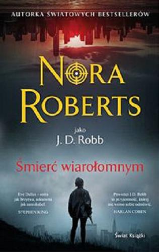 Okładka książki Śmierć wiarołomnym / Nora Roberts jako J.D. Robb ; z angielskiego przełożyła Bogumiła Nawrot.