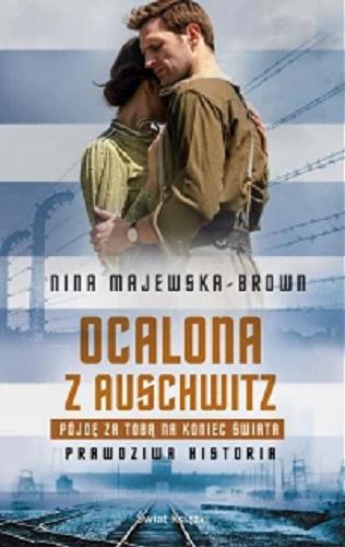 Okładka książki Ocalona z Auschwitz : pójdę za tobą na koniec świata : prawdziwa historia / Nina Majewska-Brown.