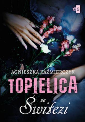Okładka książki Topielica ze Świtezi / Agnieszka Kaźmierczyk.