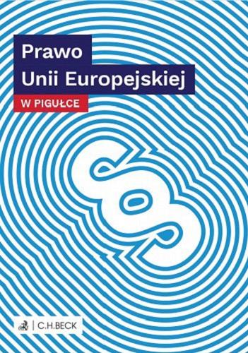 Okładka książki Prawo Unii Europejskiej w pigułce / [opracowanie merytoryczne: dr Ewa Skibińska].