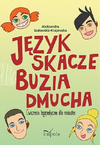 Okładka książki Język skacze, buzia dmucha : ćwiczenia logopedyczne dla malucha / Aleksandra Sadowska-Krajewska ; ilustracje: Marcelina Krzemińska.