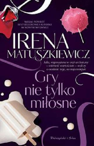 Okładka książki Gry nie tylko miłosne / Irena Matuszkiewicz.