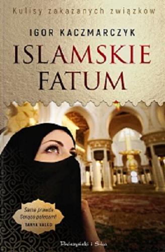 Okładka książki Islamskie fatum / Igor Kaczmarczyk.