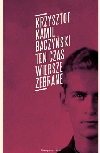 Okładka książki Ten czas : wiersze zebrane / Krzysztof Kamil Baczyński.