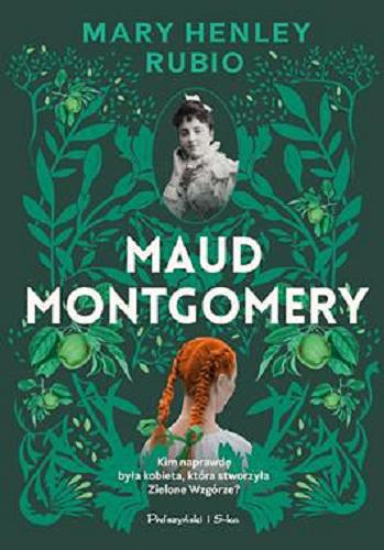 Okładka  Maud Montgomery : uskrzydlona / Mary Henley Rubio ; przełożyła Magdalena Koziej.