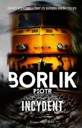 Okładka książki Incydent / Piotr Borlik.