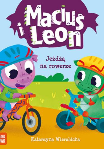 Okładka książki Maciuś i Leon jeżdżą na rowerze / Katarzyna Wierzbicka ; ilustracje: Paulina Kmak.