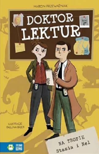 Okładka książki Doktor Lektur : na tropie Stasia i Nel / Marcin Przewoźniak ; ilustracje: Paulina Bajer.