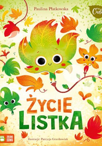 Okładka książki Życie listka / Paulina Płatkowska ; ilustracje: Patrycja Grześkowiak.