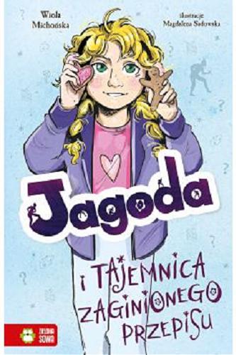 Okładka książki Jagoda i tajemnica zaginionego przepisu / Wiola Michońska ; ilustracje Magdalena Sadowska.