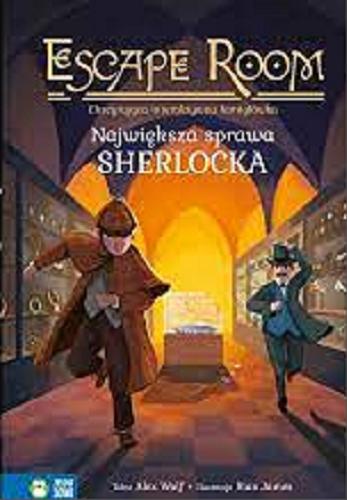 Okładka książki Największa sprawa Sherlocka / Tekst Alex Woolf ; ilustracje Sian James ; przekład Magdalena Gołdanowska.