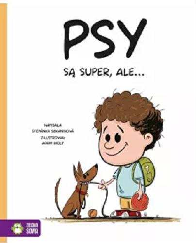 Okładka książki Psy są super, ale… / napisała Štěpánka Sekaninová ; zilustrował Adam Wolf ; przełożyła Barbara Górecka.