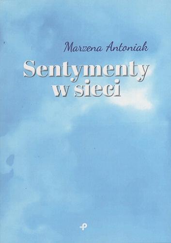 Okładka książki Sentymenty w sieci / Marzena Antoniak.