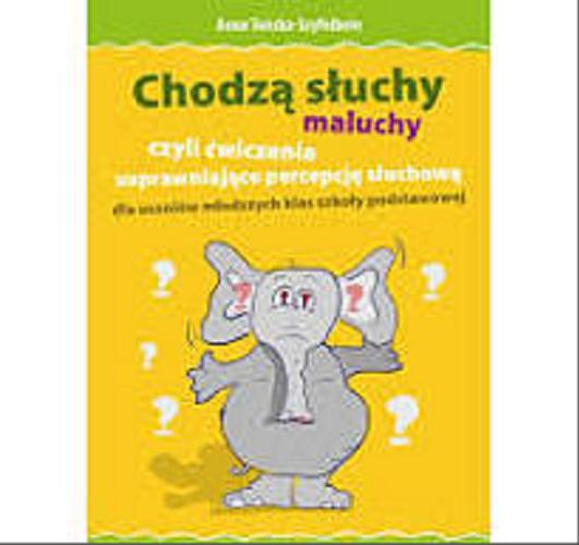 Okładka książki Chodzą słuchy czyli Ćwiczenia usprawniające percepcję słuchową dla uczniów młodszych klas szkoły podstawowej / Anna Tońska-Szyfelbein.