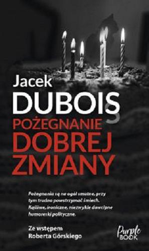 Okładka  Pożegnanie dobrej zmiany / Jacek Dubois.