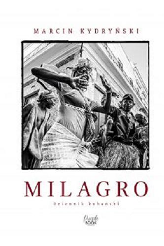 Okładka książki Milagro : dziennik kubański / Marcin Kydryński.