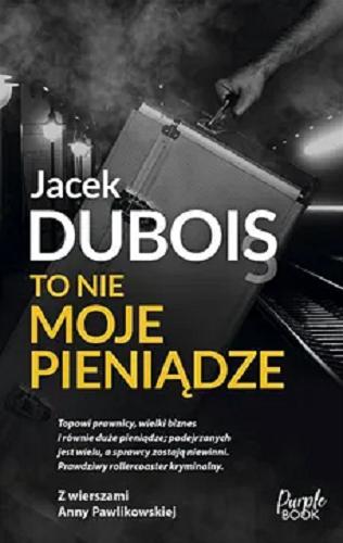 Okładka książki To nie moje pieniądze / Jacek Dubois.