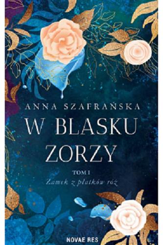 Okładka książki Zamek z płatków róż / Anna Szafrańska.