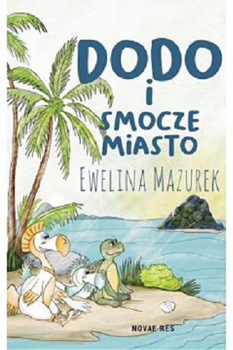Okładka książki Dodo i smocze miasto / Ewelina Mazurek ; [ilustracje: Wioletta Melerska, Ewelina Mazurek].