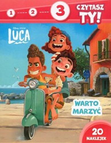 Okładka książki Luca : warto marzyć / [tekst: Elżbieta Lekan ; ilustracje: Disney Storybook Art Team ; Disney].